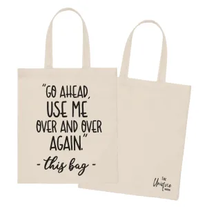 Go Ahead Use Me Over and Over Again - Tote Bag