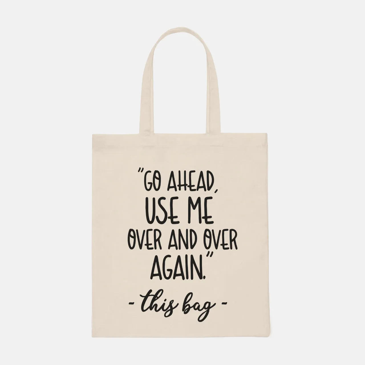 Go Ahead Use Me Over and Over Again - Tote Bag